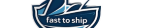 Fast To Ship
